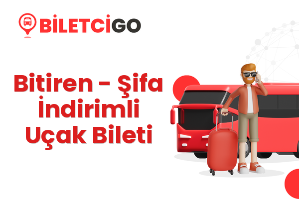 Bitiren → Şifa İndirimli Uçak Bileti