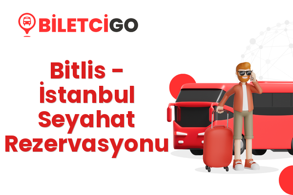 Bitlis → İstanbul Seyahat Rezervasyonu