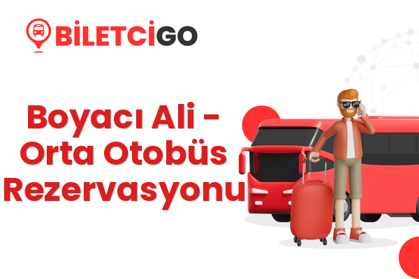 Boyacı Ali → Orta Otobüs Rezervasyonu