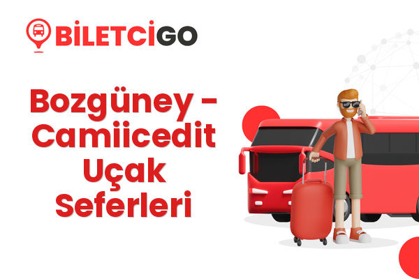 Bozgüney → Camiicedit Uçak Seferleri