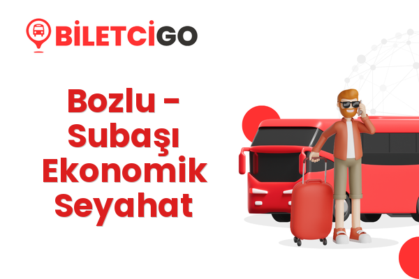 Bozlu → Subaşı Ekonomik Seyahat