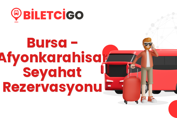Bursa → Afyonkarahisar Seyahat Rezervasyonu