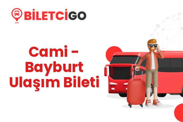 Cami → Bayburt Ulaşım Bileti