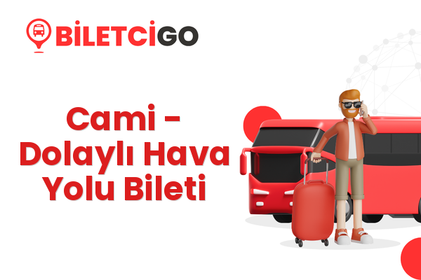 Cami → Dolaylı Hava Yolu Bileti
