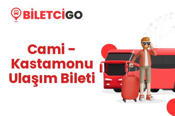 Cami → Kastamonu Ulaşım Bileti