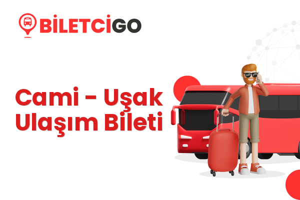 Cami → Uşak Ulaşım Bileti