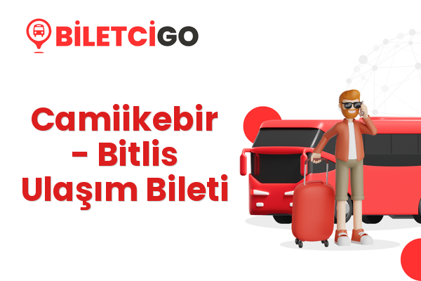 Camiikebir → Bitlis Ulaşım Bileti