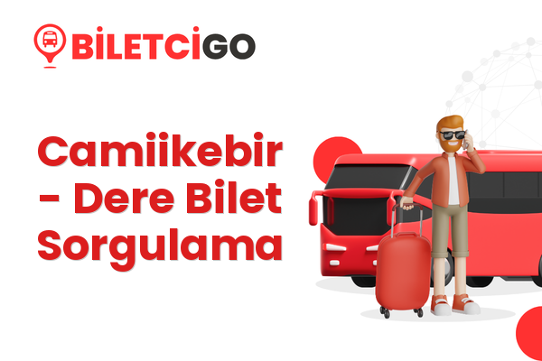 Camiikebir → Dere Bilet Sorgulama