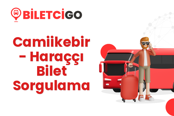Camiikebir → Haraççı Bilet Sorgulama