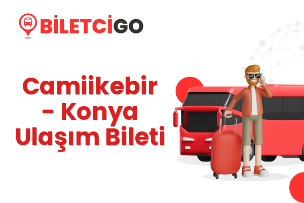 Camiikebir → Konya Ulaşım Bileti