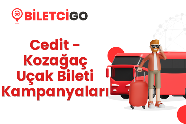 Cedit → Kozağaç Uçak Bileti Kampanyaları