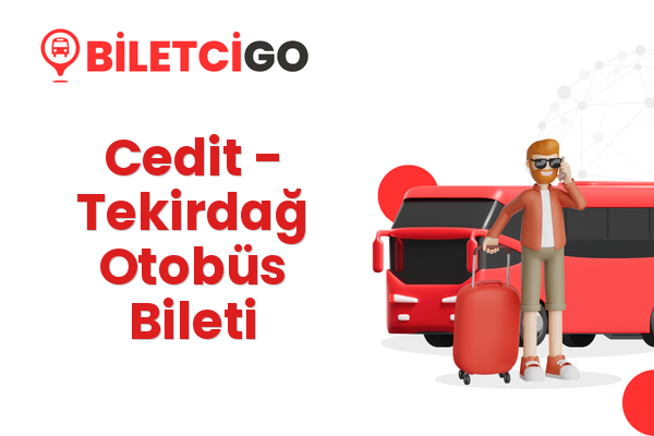 Cedit → Tekirdağ Otobüs Bileti