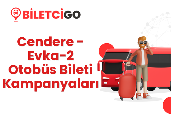Cendere → Evka-2 Otobüs Bileti Kampanyaları