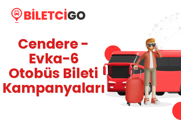 Cendere → Evka-6 Otobüs Bileti Kampanyaları