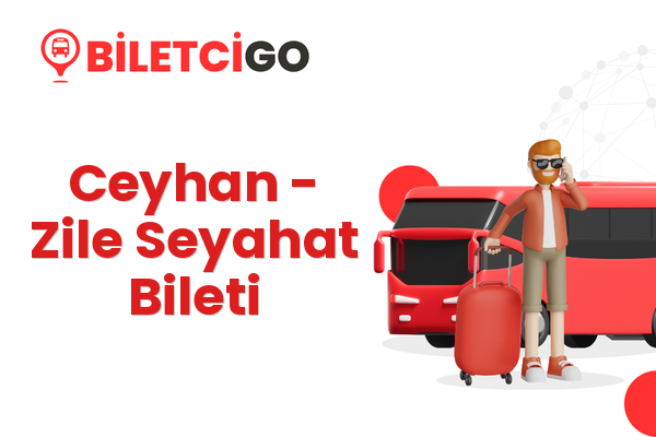 Ceyhan → Zile Seyahat Bileti
