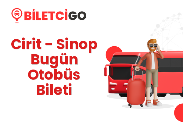 Cirit → Sinop Bugün Otobüs Bileti