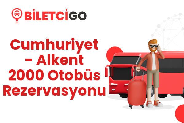 Cumhuriyet → Alkent 2000 Otobüs Rezervasyonu