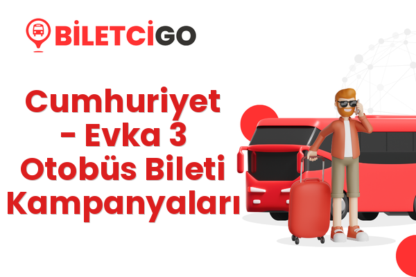 Cumhuriyet → Evka 3 Otobüs Bileti Kampanyaları