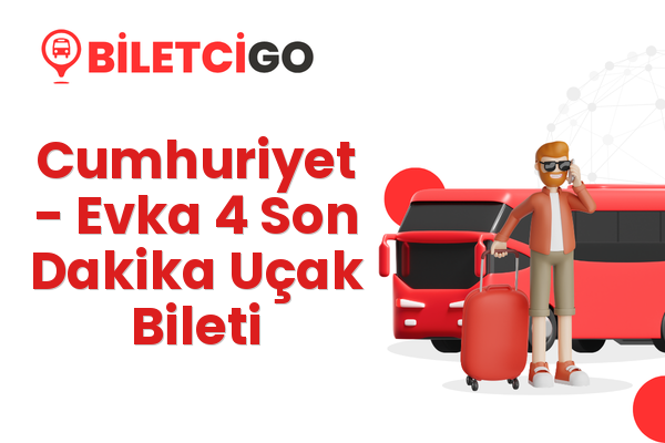Cumhuriyet → Evka 4 Son Dakika Uçak Bileti