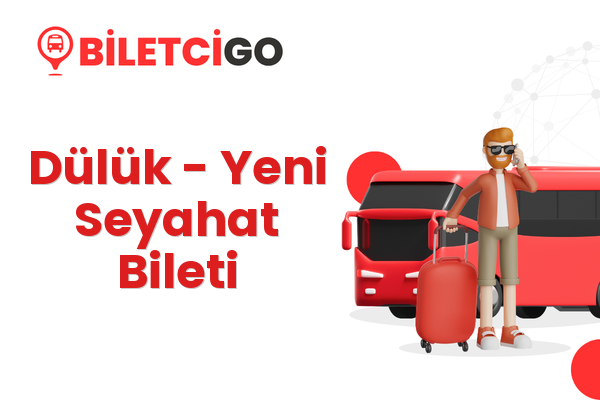Dülük → Yeni Seyahat Bileti