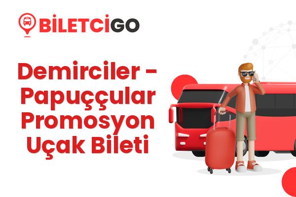 Demirciler → Papuççular Promosyon Uçak Bileti