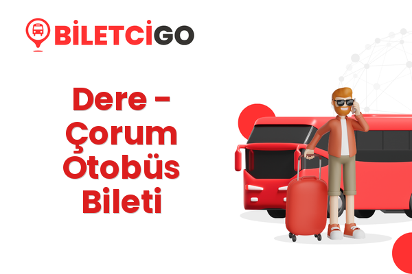 Dere → Çorum Otobüs Bileti