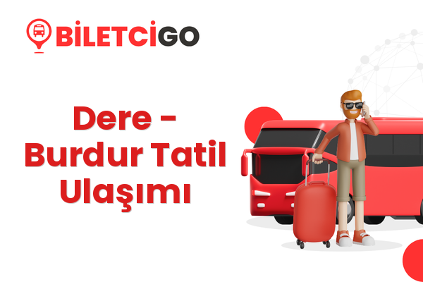Dere → Burdur Tatil Ulaşımı
