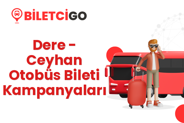 Dere → Ceyhan Otobüs Bileti Kampanyaları