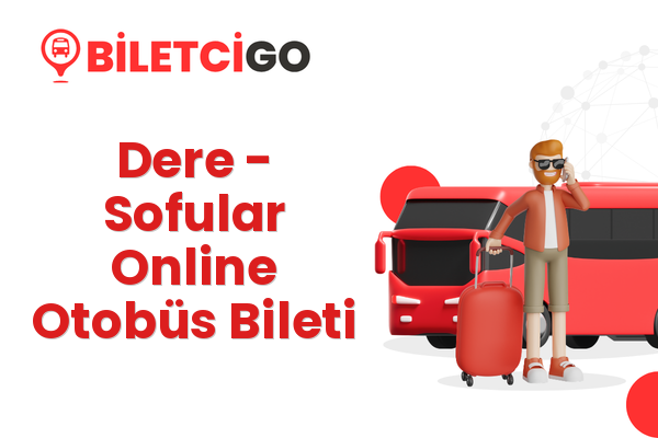Dere → Sofular Online Otobüs Bileti