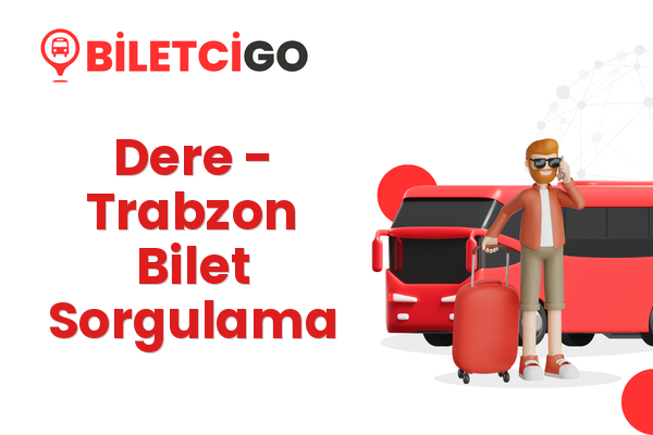 Dere → Trabzon Bilet Sorgulama