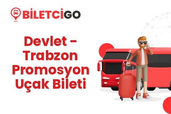 Devlet → Trabzon Promosyon Uçak Bileti