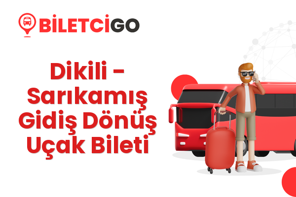 Dikili → Sarıkamış Gidiş Dönüş Uçak Bileti