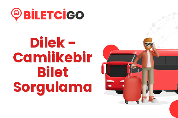 Dilek → Camiikebir Bilet Sorgulama