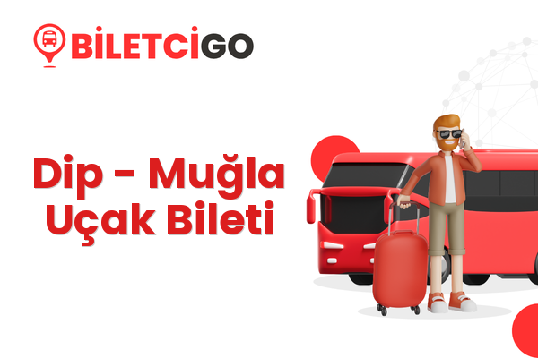 Dip → Muğla Uçak Bileti