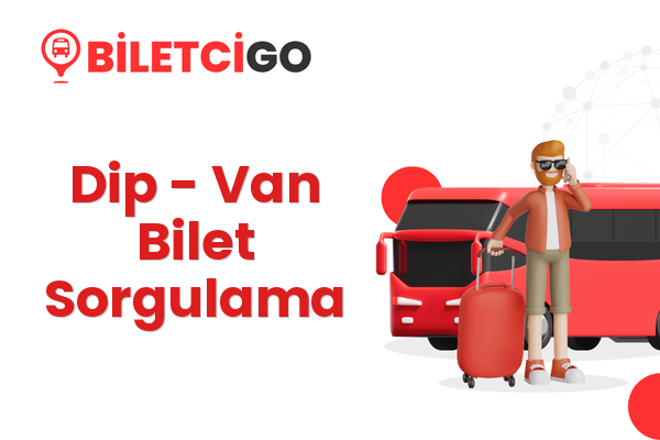 Dip → Van Bilet Sorgulama