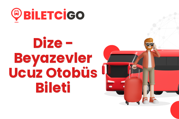 Dize → Beyazevler Ucuz Otobüs Bileti