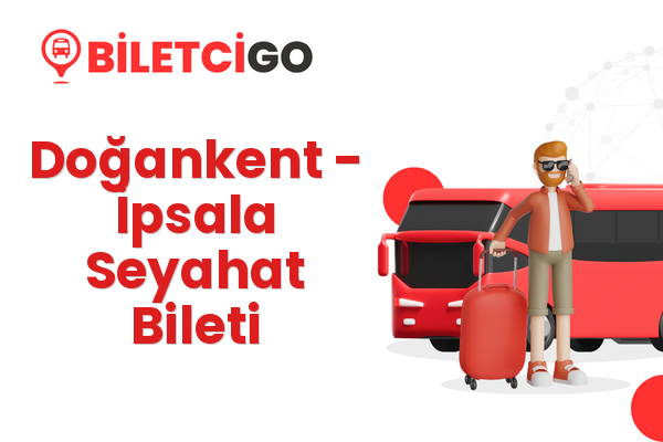 Doğankent → İpsala Seyahat Bileti