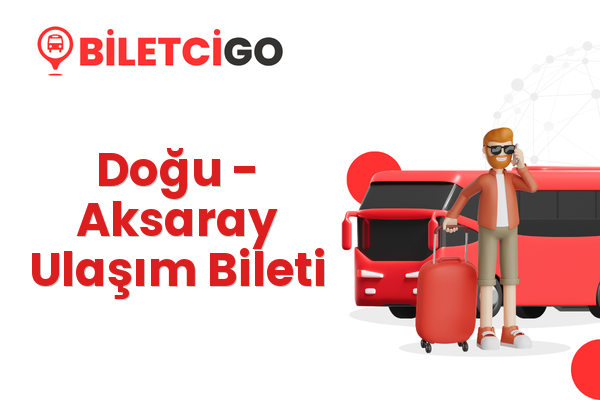 Doğu → Aksaray Ulaşım Bileti
