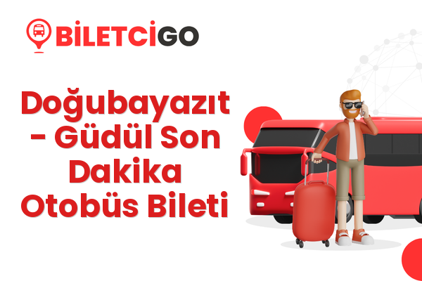 Doğubayazıt → Güdül Son Dakika Otobüs Bileti