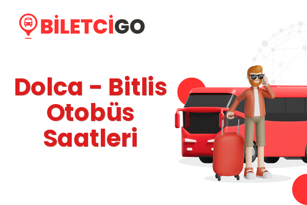 Dolca → Bitlis Otobüs Saatleri