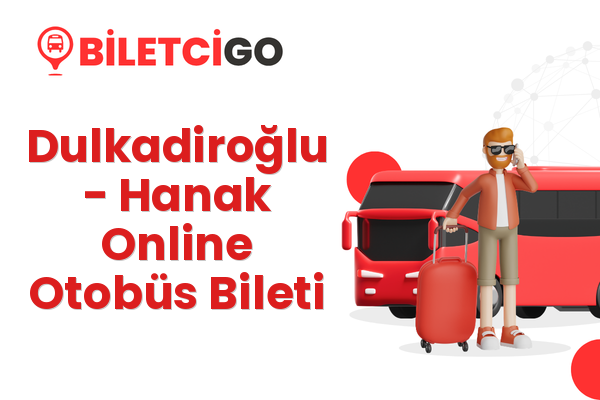 Dulkadiroğlu → Hanak Online Otobüs Bileti