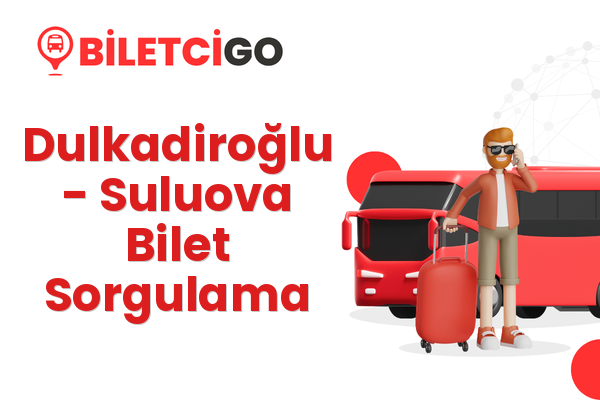 Dulkadiroğlu → Suluova Bilet Sorgulama
