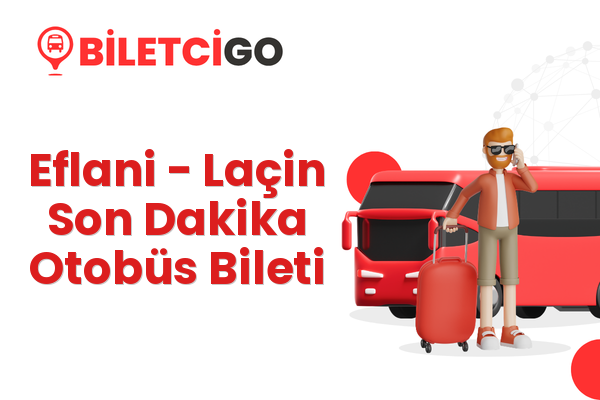 Eflani → Laçin Son Dakika Otobüs Bileti