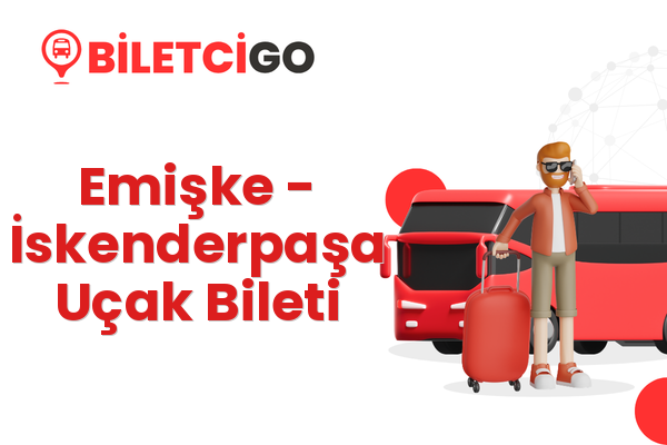 Emişke → İskenderpaşa Uçak Bileti