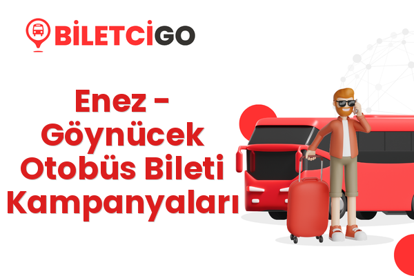 Enez → Göynücek Otobüs Bileti Kampanyaları