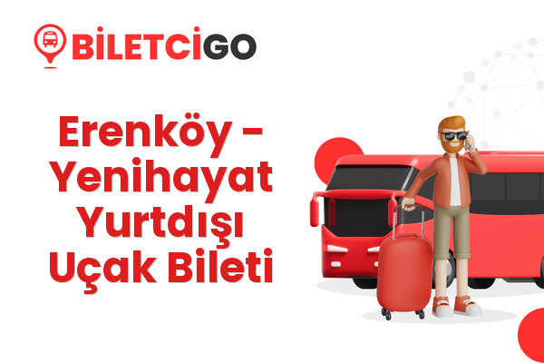 Erenköy → Yenihayat Yurtdışı Uçak Bileti