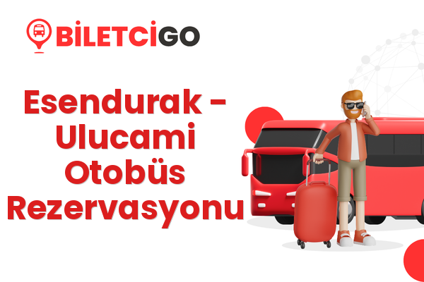 Esendurak → Ulucami Otobüs Rezervasyonu