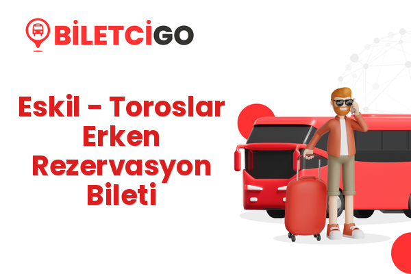 Eskil → Toroslar Erken Rezervasyon Bileti