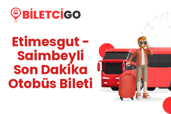 Etimesgut → Saimbeyli Son Dakika Otobüs Bileti