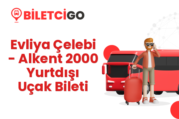 Evliya Çelebi → Alkent 2000 Yurtdışı Uçak Bileti